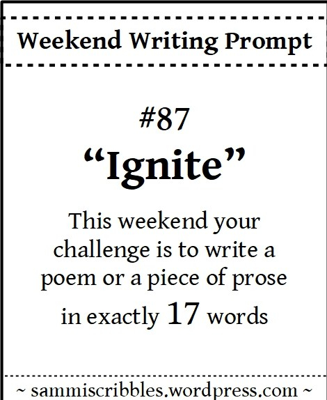 https://sammiscribbles.wordpress.com/2018/12/29/weekend-writing-prompt-87-ignite/